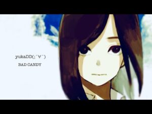 yukaDD(;´∀｀)  「BAD CANDY」MUSIC VIDEO