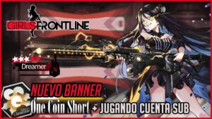 【Girls’ Frontline】Banner Dreamer + Jugando cuenta Sub y Terminando “One Coin Short”