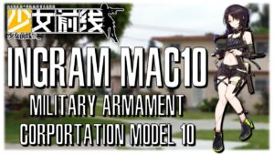 [Girls’ Frontline] T-Doll Profile: Ingram MAC-10