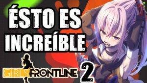 TODO LO QUE DEBES SABER SOBRE GIRLS FRONTLINE 2 EXILIUM