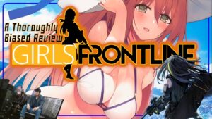 Girls Frontline – A Thoroughly Biased Review